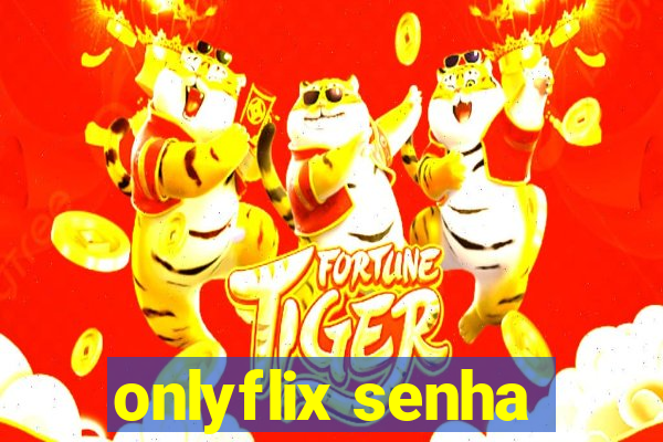 onlyflix senha